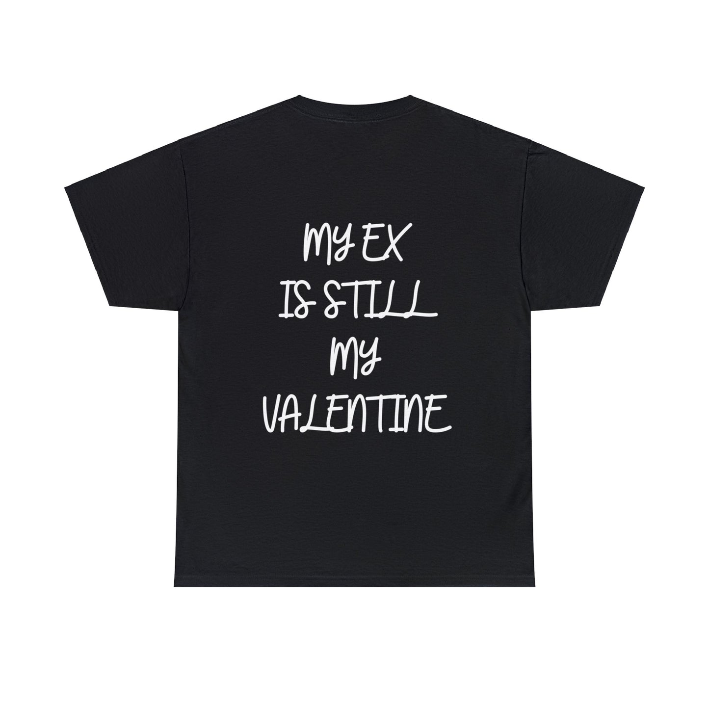 "MY EX IS STILL MY VALENTINE" TEE